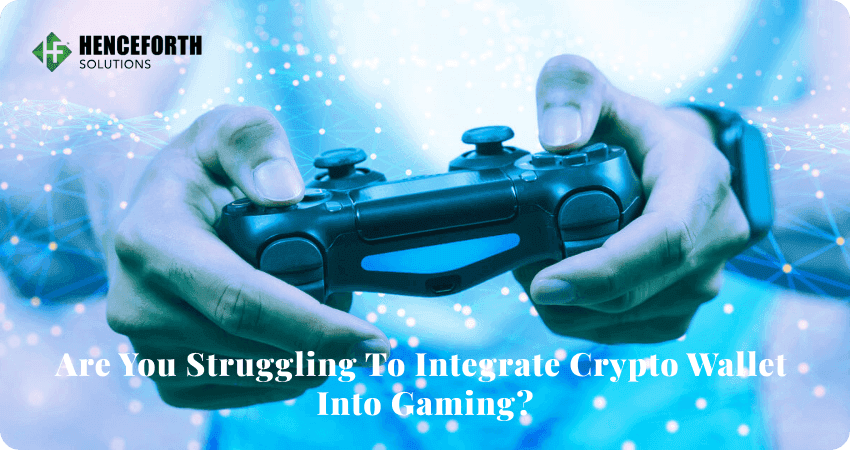 Struggling With Crypto Wallet Integration in Gaming? Not Anymore